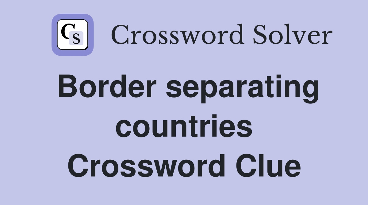 Border separating countries Crossword Clue