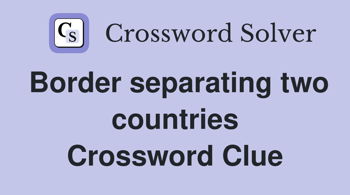 Border separating two countries Crossword Clue