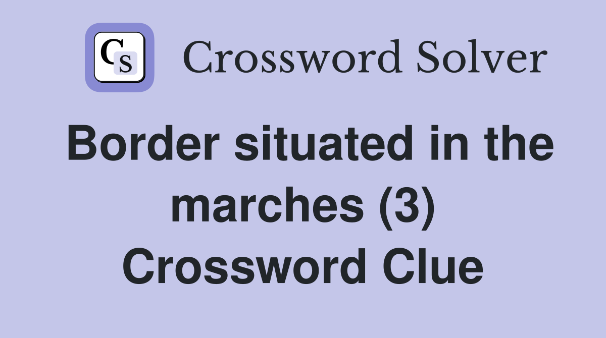 Border situated in the marches (3) Crossword Clue
