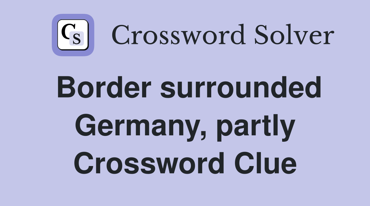 Border surrounded Germany, partly Crossword Clue