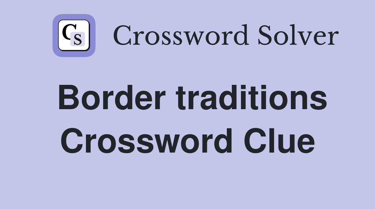 Border traditions Crossword Clue