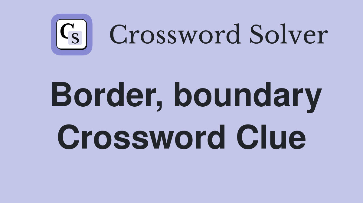 Border, boundary Crossword Clue