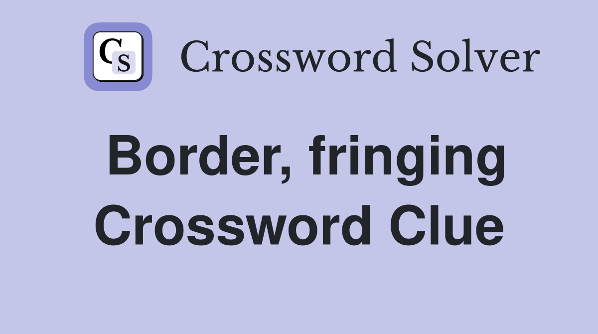 Border, fringing Crossword Clue
