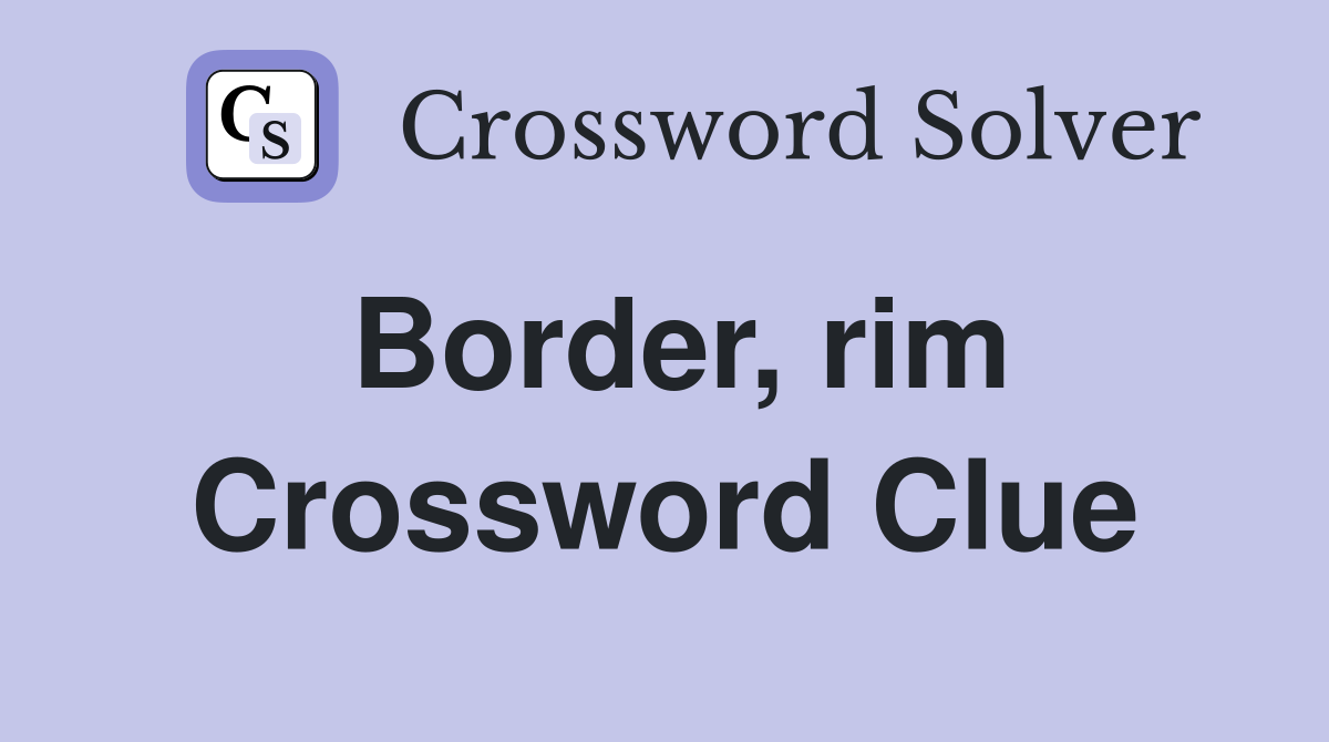 Border, rim Crossword Clue