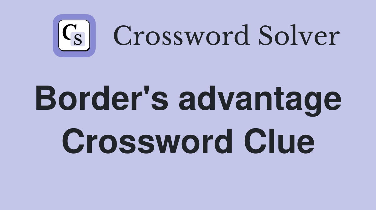 Border's advantage  Crossword Clue