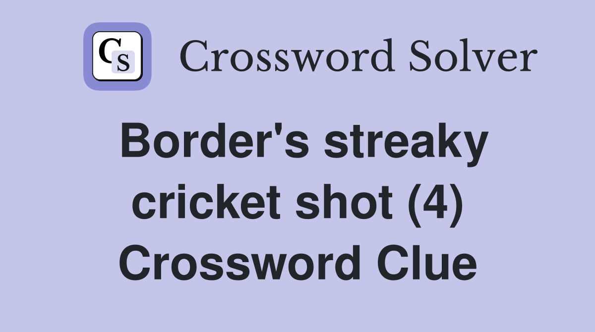 Border's streaky cricket shot (4) Crossword Clue