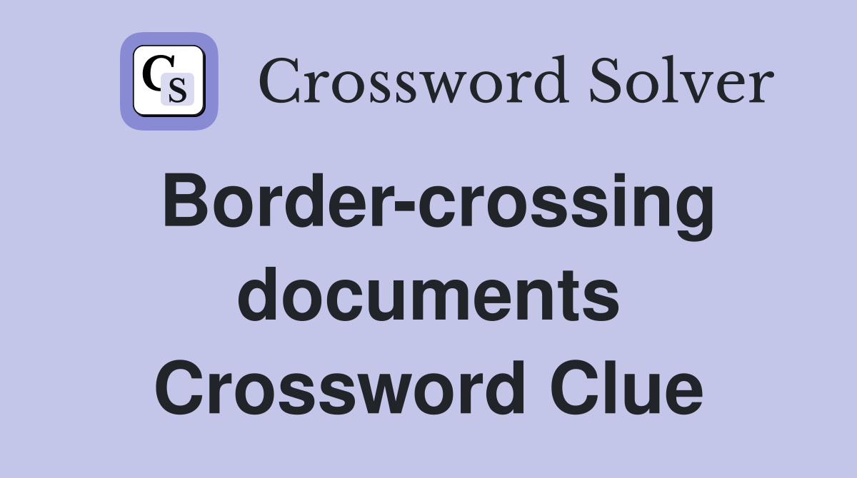 Border-crossing documents Crossword Clue