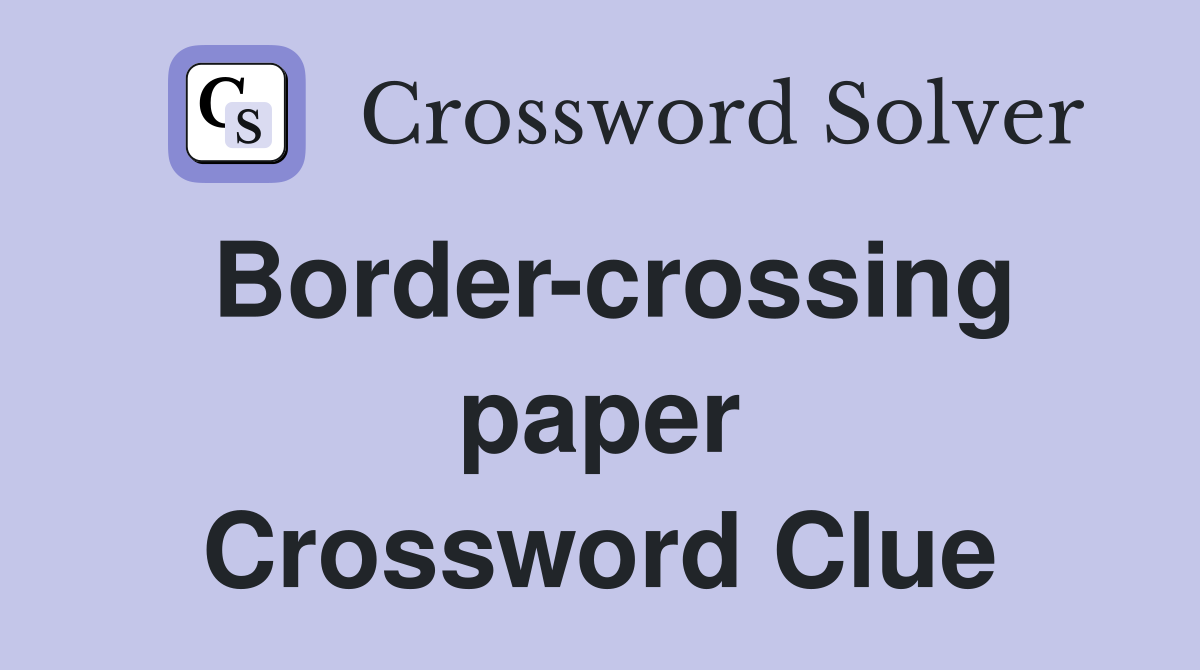 Border-crossing paper Crossword Clue