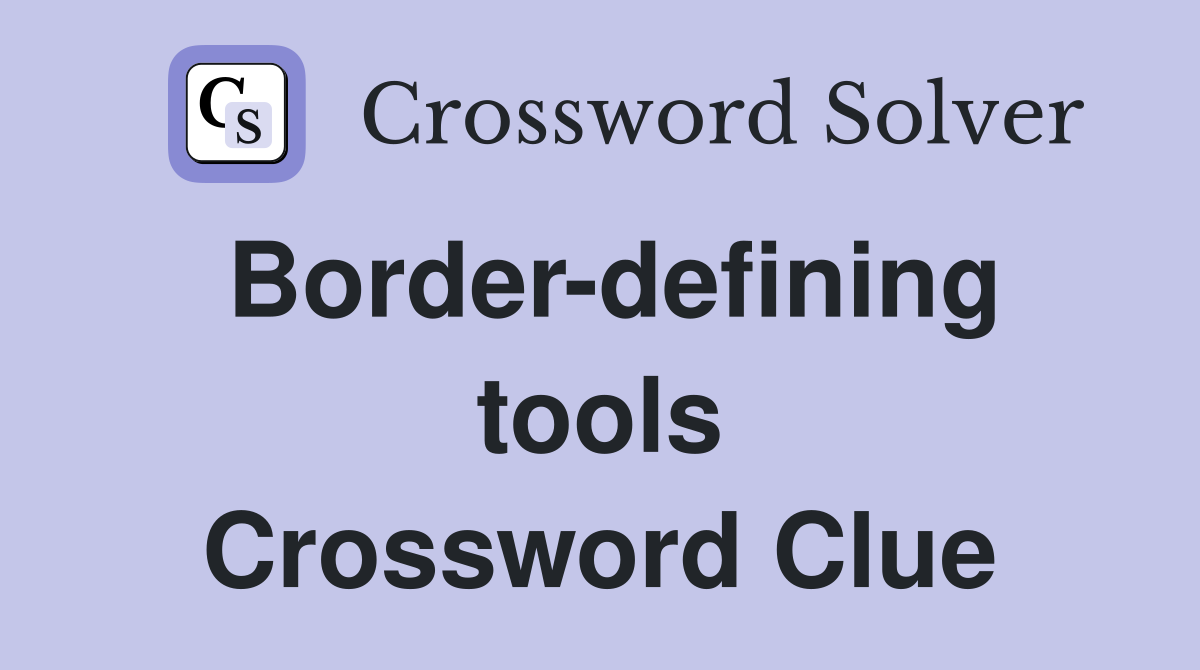 Border-defining tools Crossword Clue