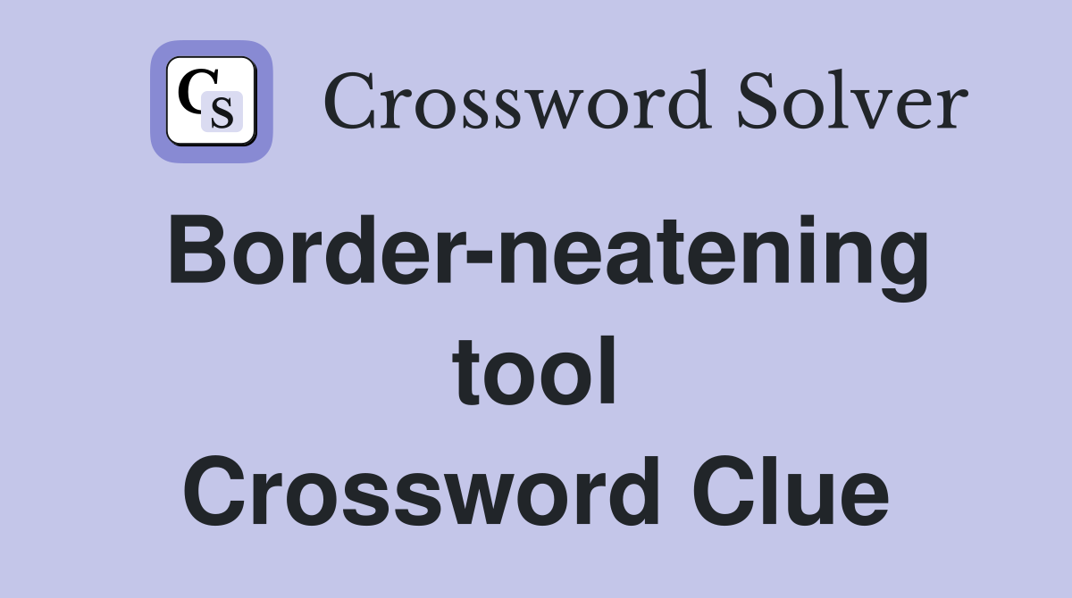 Border-neatening tool Crossword Clue
