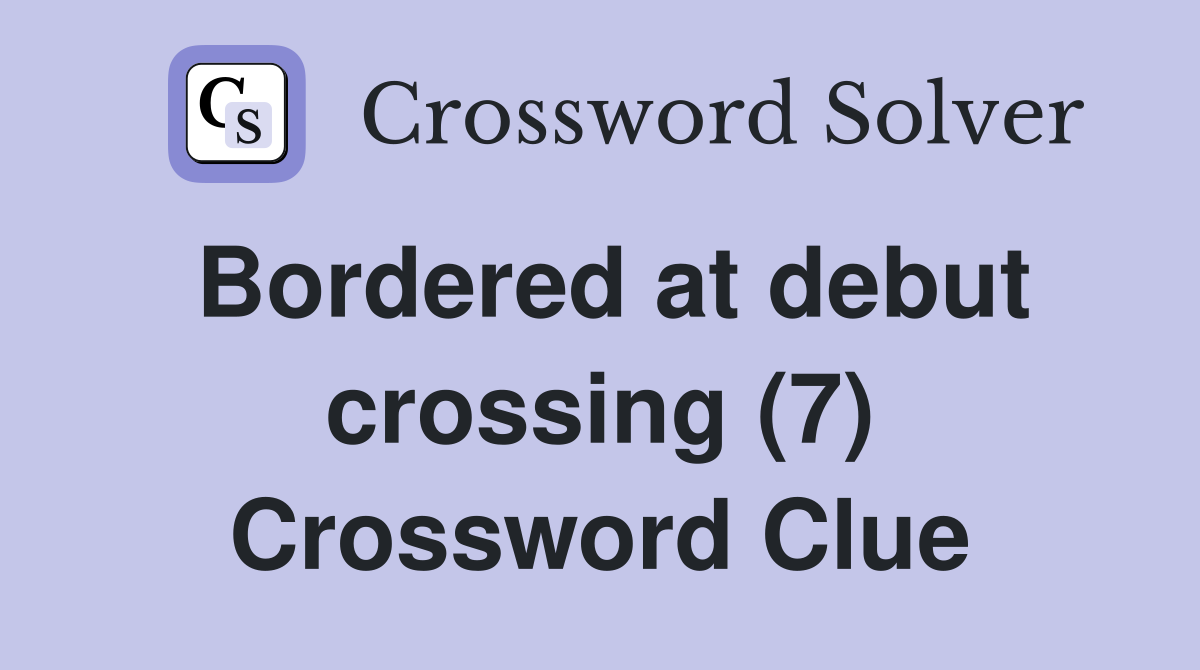 Bordered at debut crossing (7) Crossword Clue