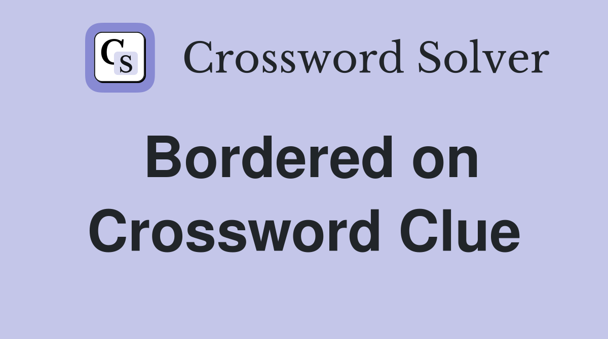 Bordered on Crossword Clue