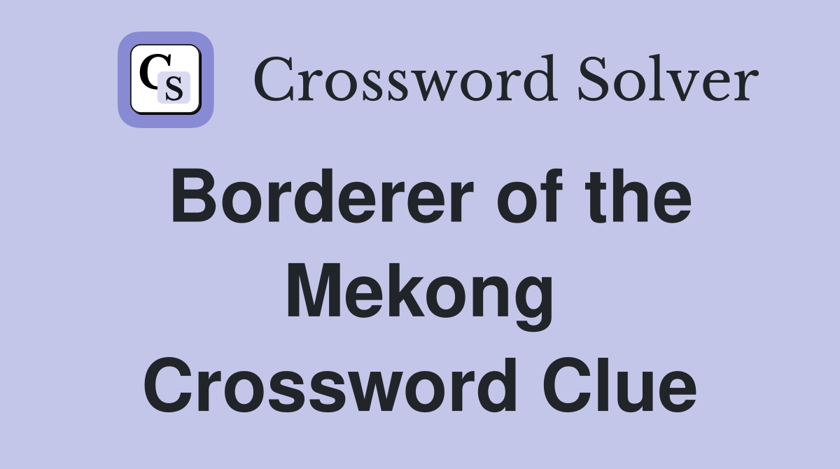 Borderer of the Mekong Crossword Clue
