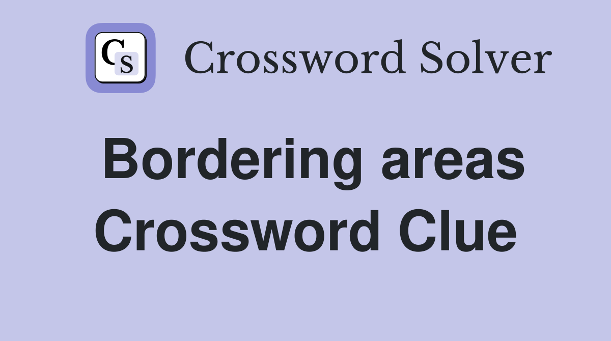 Bordering areas Crossword Clue
