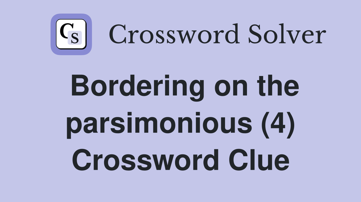 Bordering on the parsimonious (4) Crossword Clue