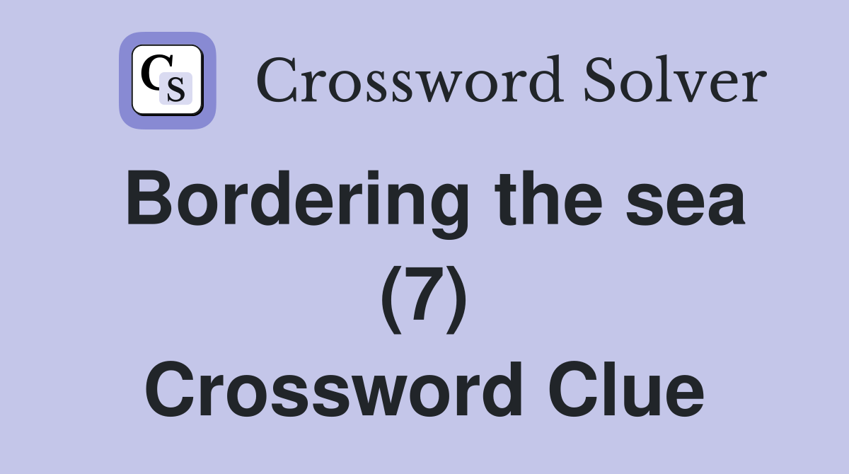 Bordering the sea (7) Crossword Clue