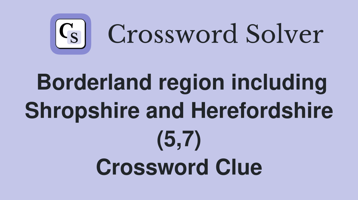 Borderland region including Shropshire and Herefordshire (5,7) Crossword Clue