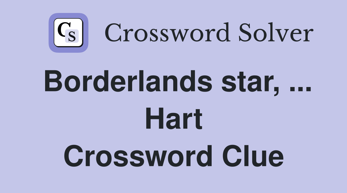 Borderlands star, ... Hart Crossword Clue