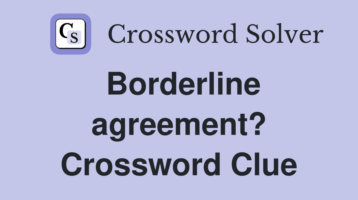 Borderline agreement? Crossword Clue