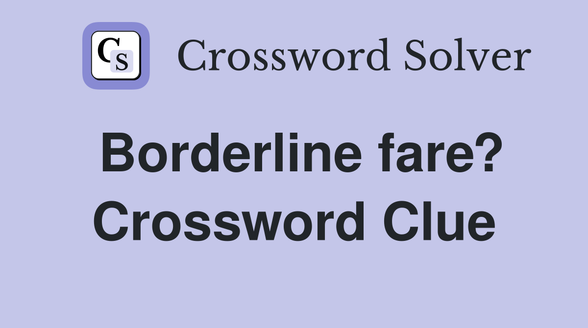 Borderline fare? Crossword Clue