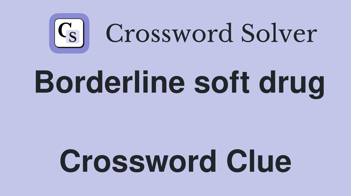 Borderline soft drug  Crossword Clue