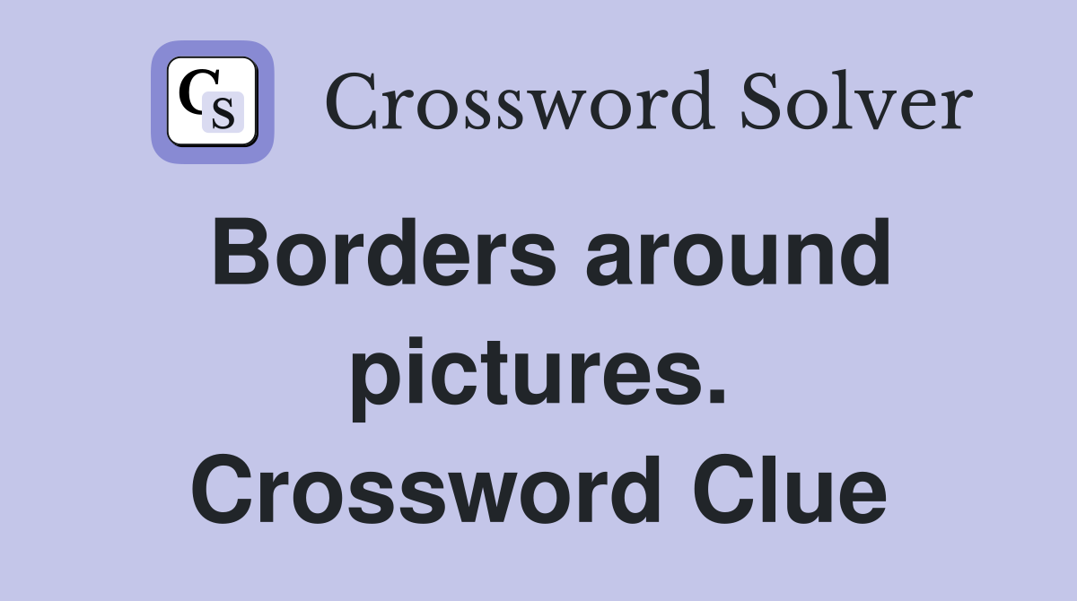 Borders around pictures. Crossword Clue