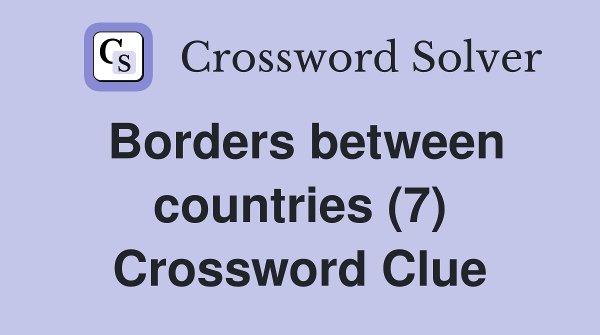 Borders between countries (7) Crossword Clue