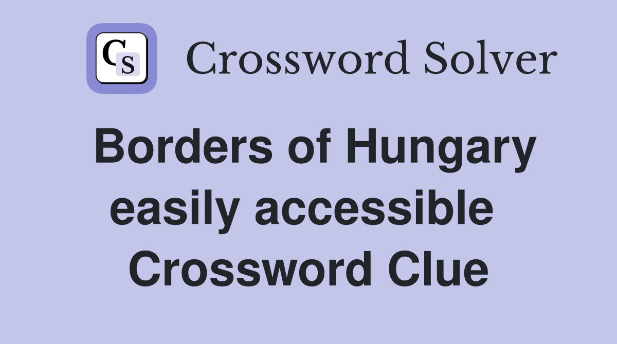 Borders of Hungary easily accessible  Crossword Clue