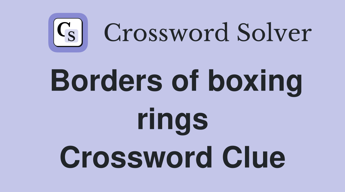 Borders of boxing rings Crossword Clue