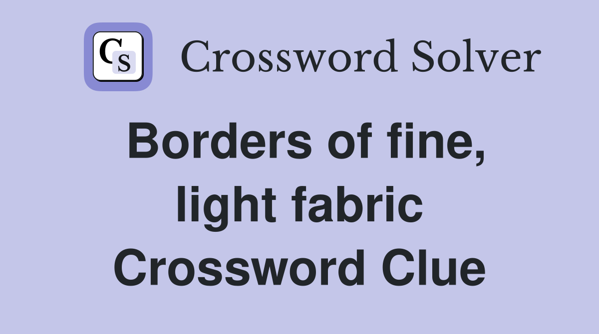 Borders of fine, light fabric Crossword Clue