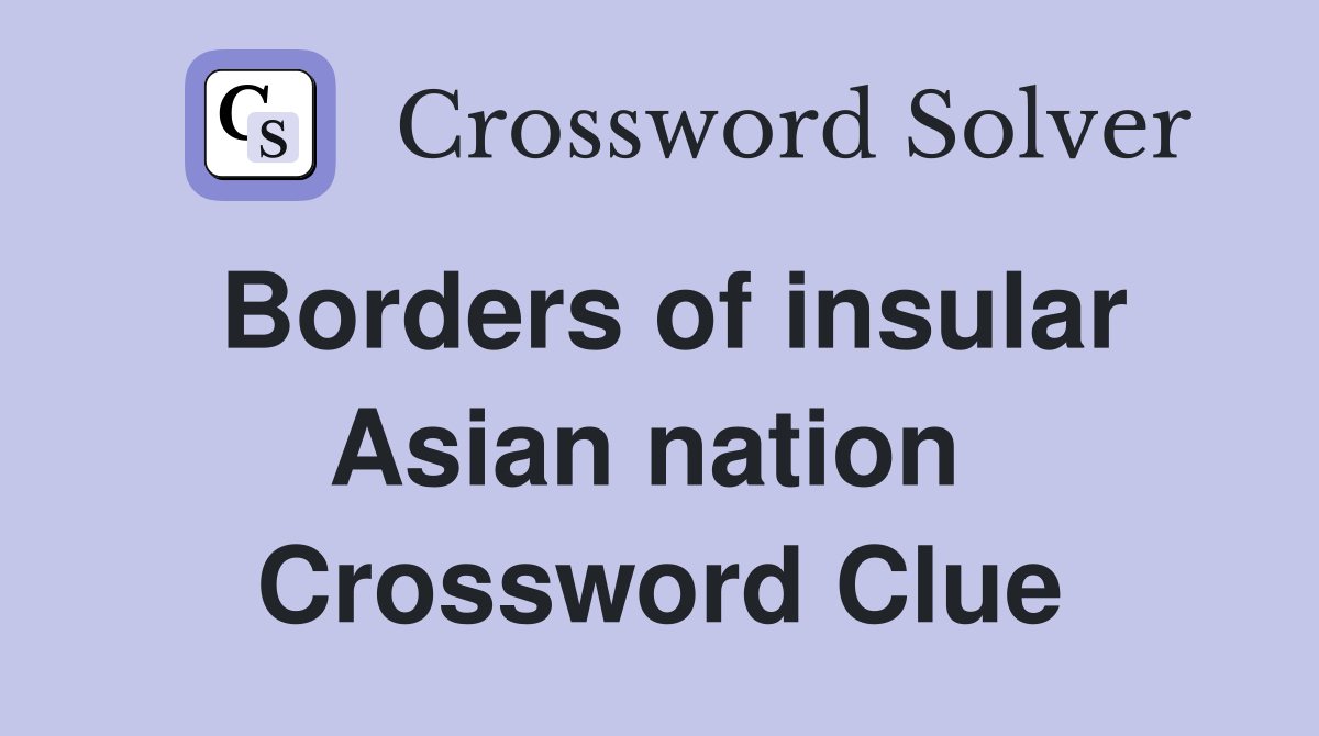 Borders of insular Asian nation  Crossword Clue