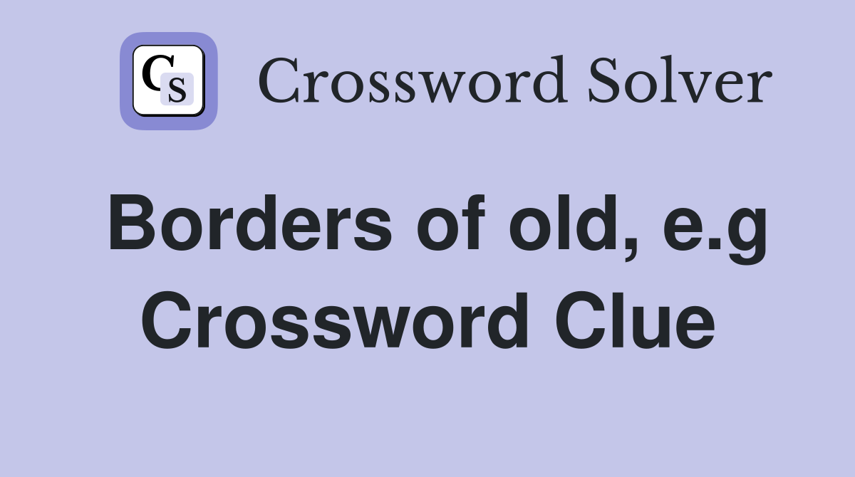 Borders of old, e.g Crossword Clue