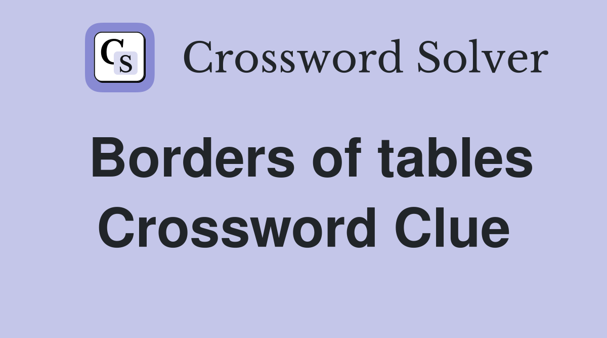 Borders of tables Crossword Clue