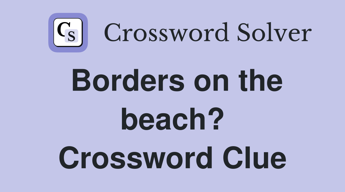Borders on the beach? Crossword Clue