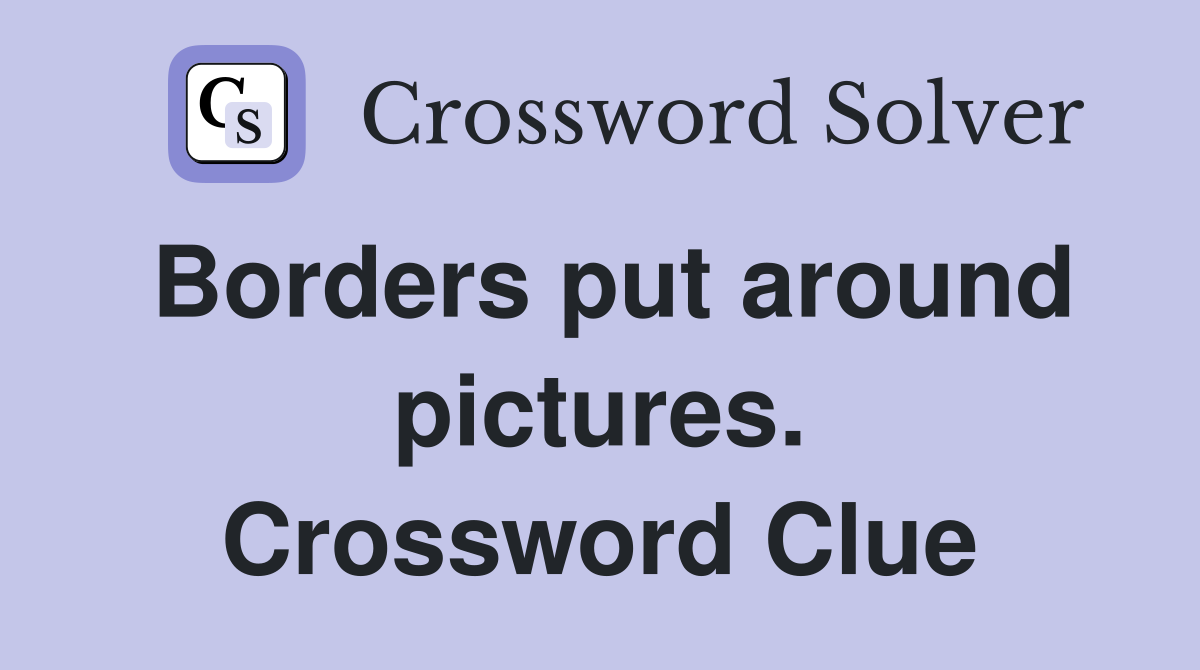 Borders put around pictures. Crossword Clue