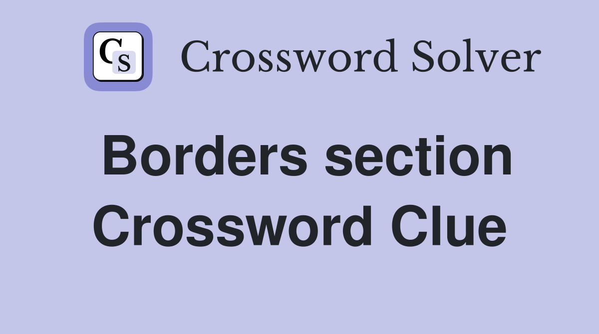 Borders section Crossword Clue