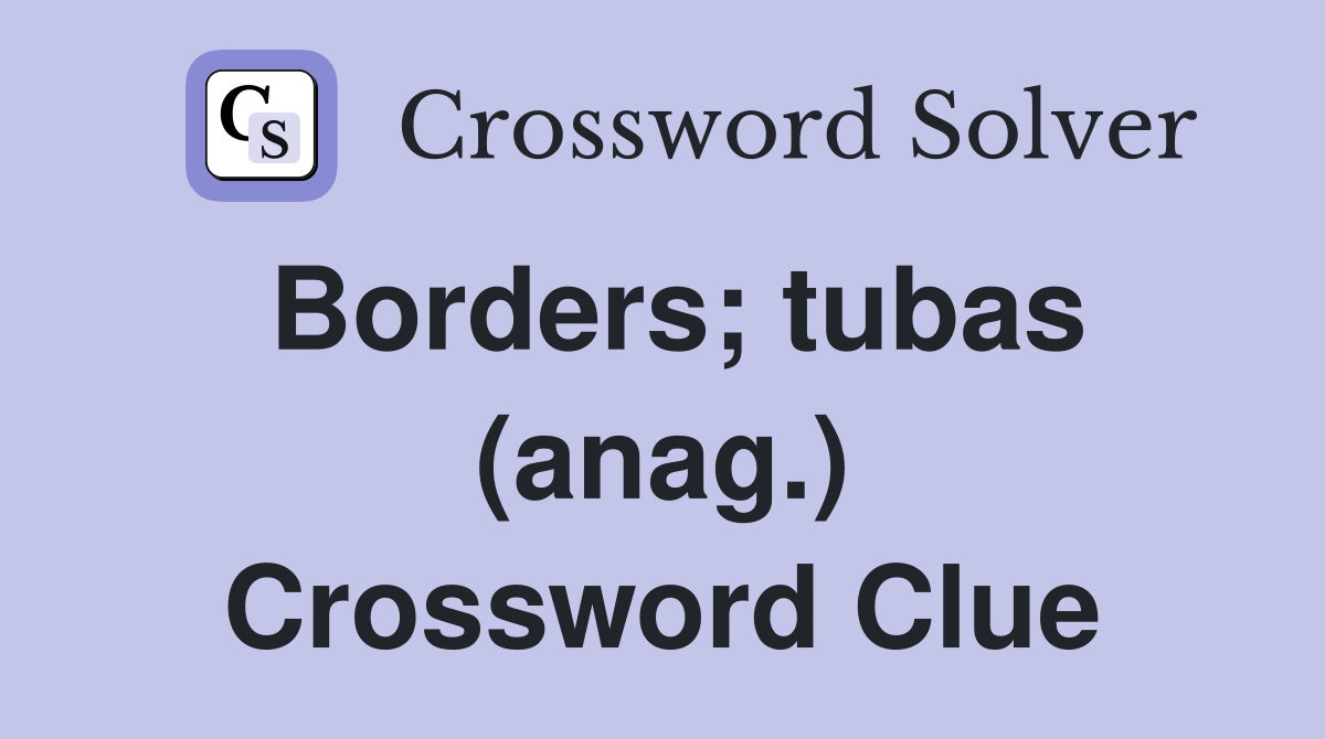 Borders; tubas (anag.) Crossword Clue