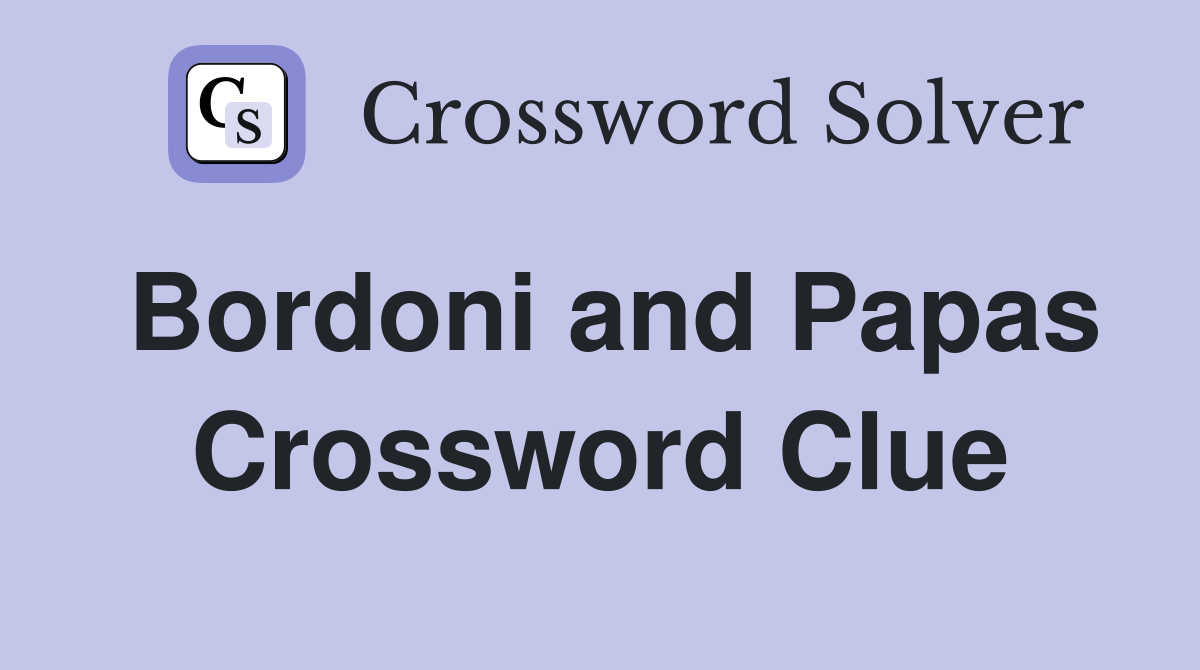 Bordoni and Papas Crossword Clue