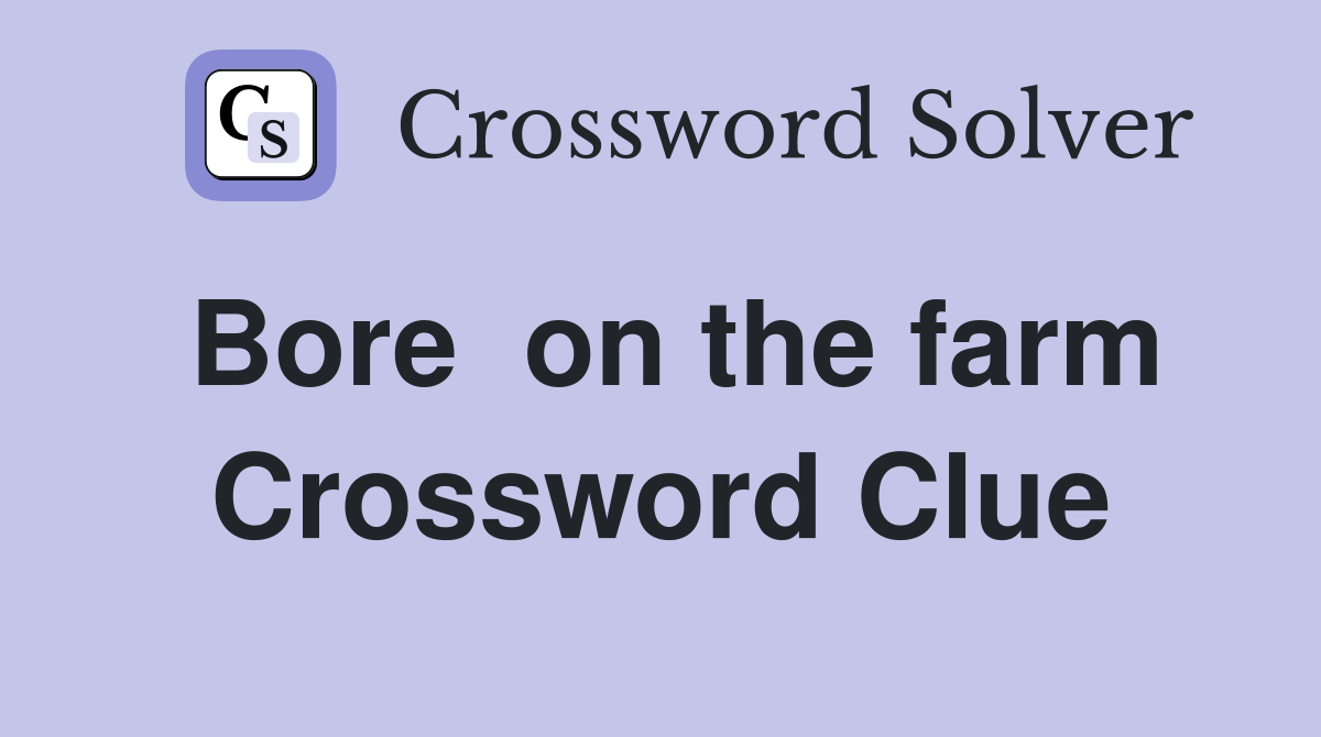 Bore  on the farm Crossword Clue