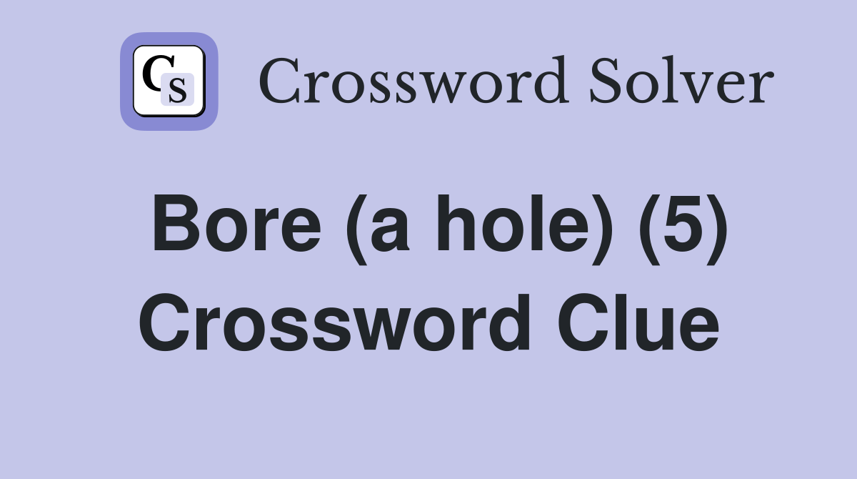 Bore (a hole) (5) Crossword Clue
