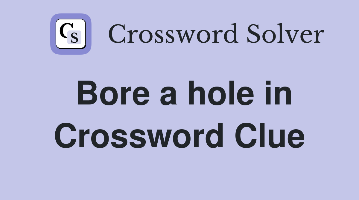 Bore a hole in Crossword Clue