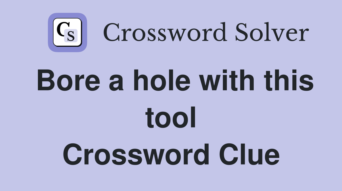 Bore a hole with this tool Crossword Clue