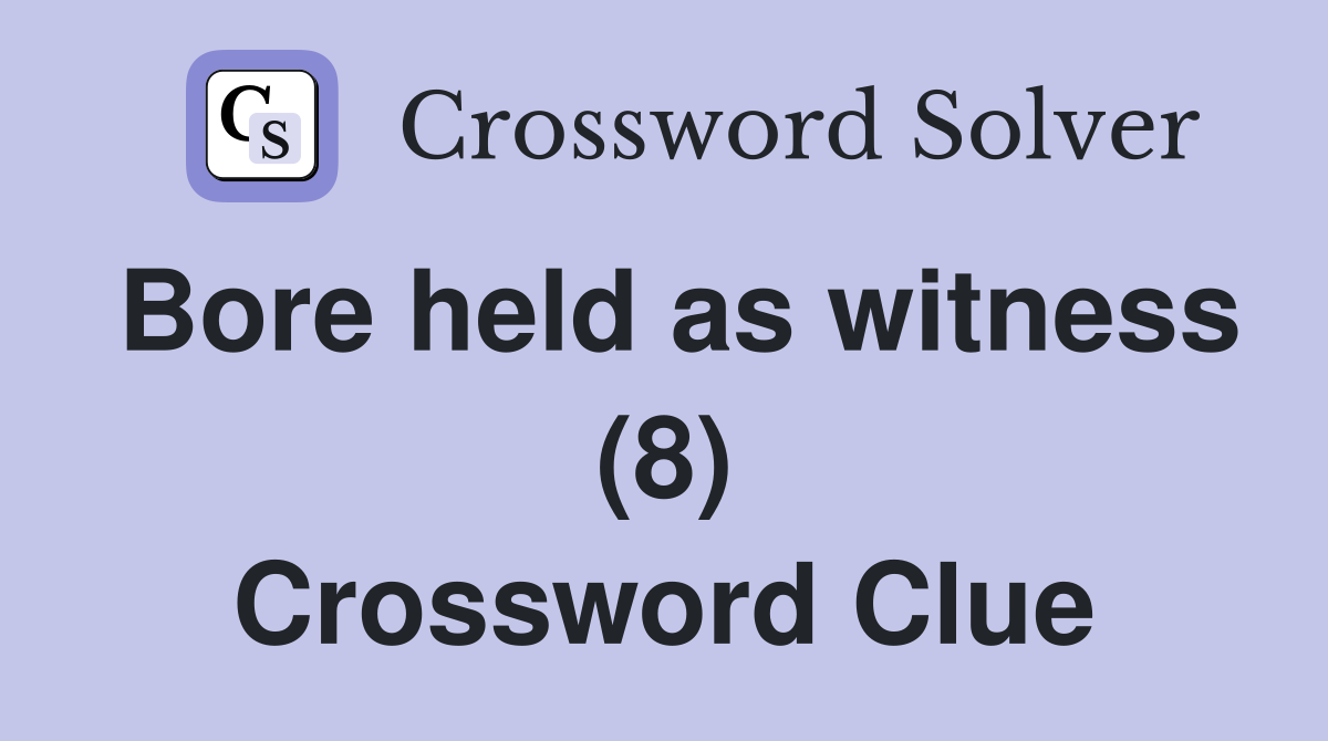 Bore held as witness (8) Crossword Clue