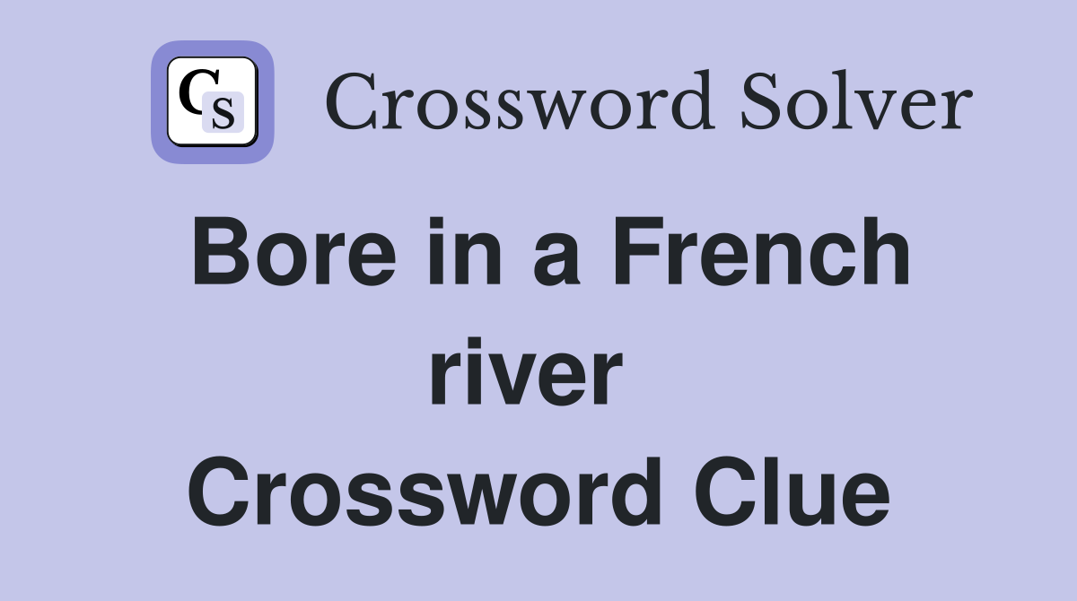 Bore in a French river  Crossword Clue