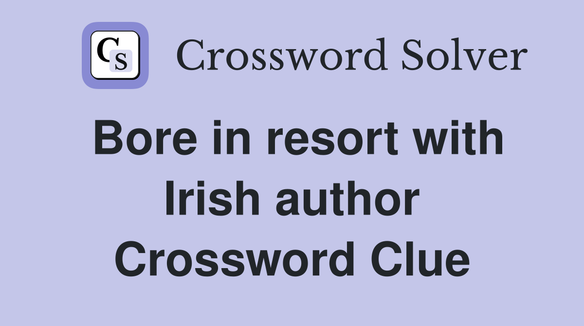 Bore in resort with Irish author Crossword Clue