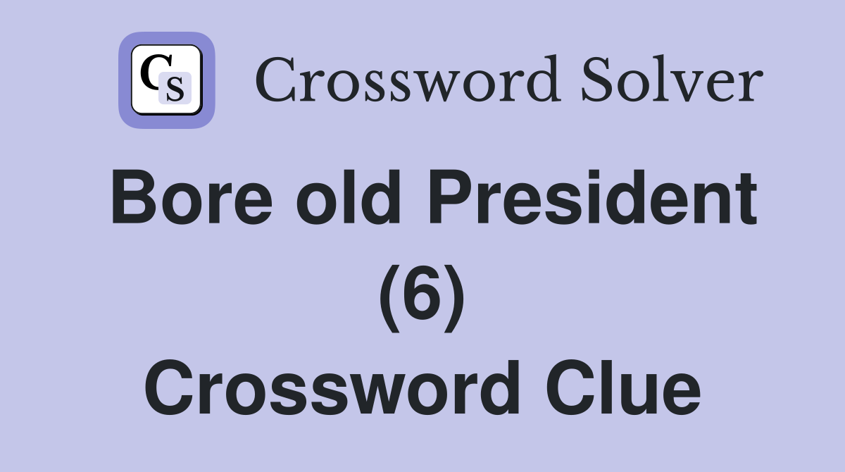 Bore old President (6) Crossword Clue