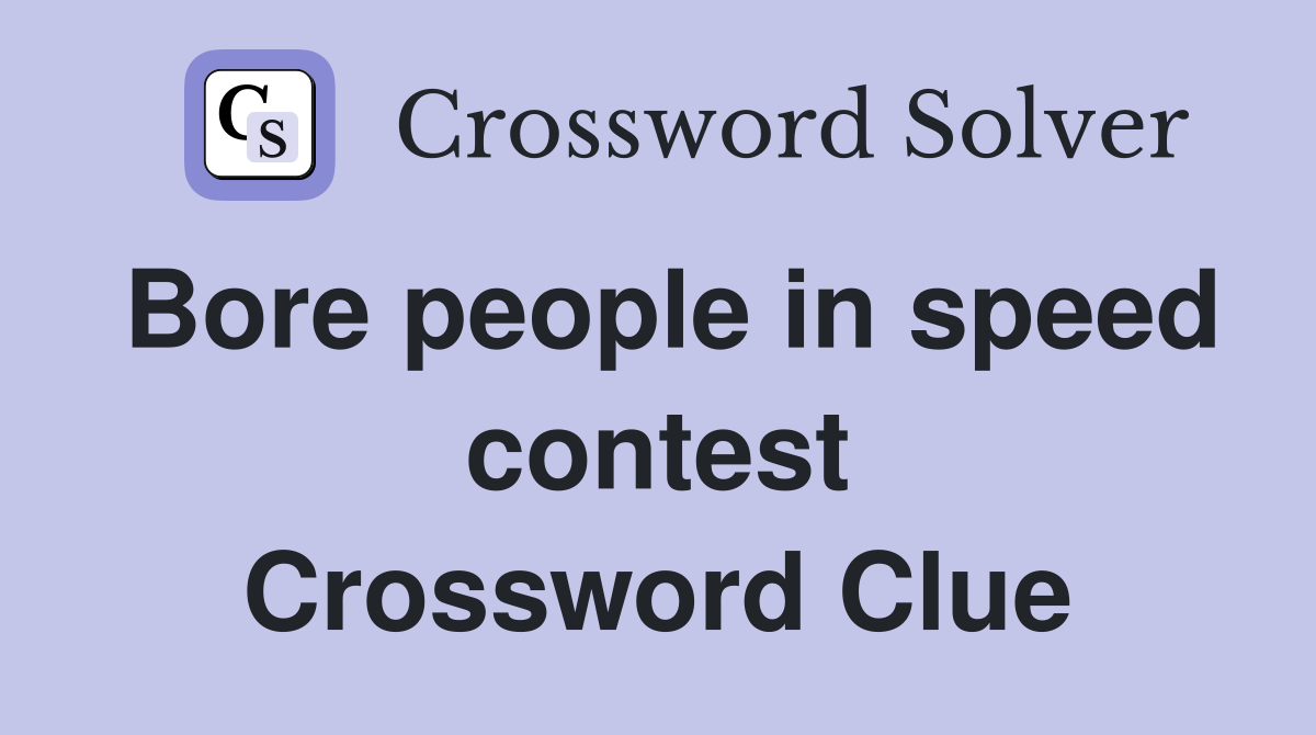 Bore people in speed contest Crossword Clue