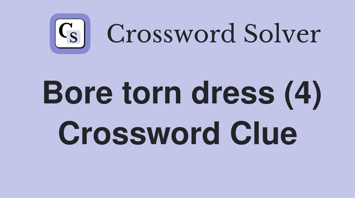 Bore torn dress (4) Crossword Clue