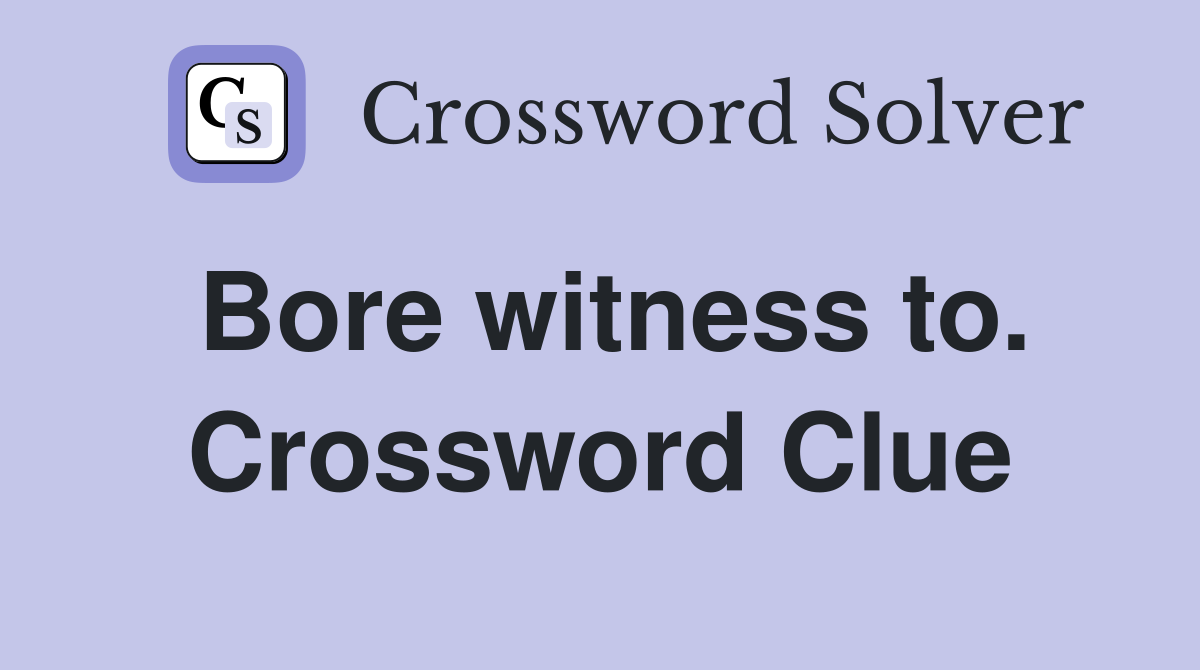 Bore witness to. Crossword Clue