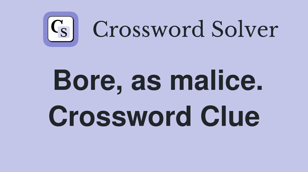 Bore, as malice. Crossword Clue